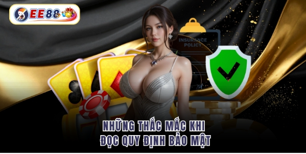 Những thắc mắc khi đọc quy định bảo mật
