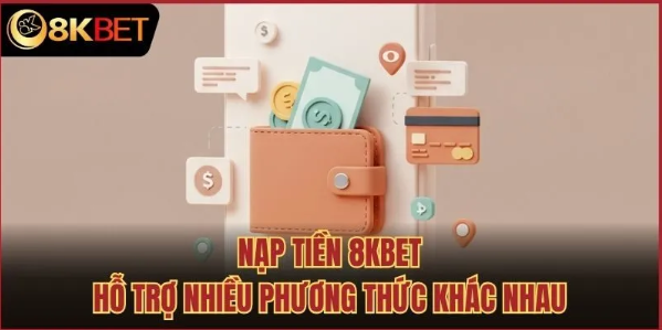 Hướng dẫn nạp tiền 8kbet chi tiết từng bước