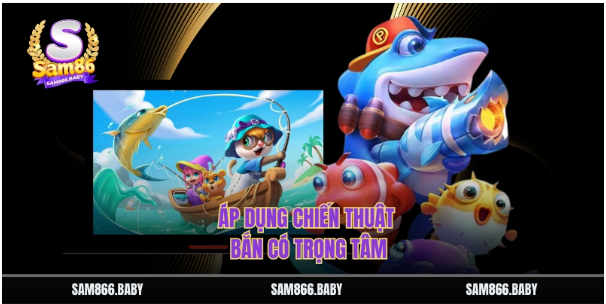 Áp dụng chiến thuật bắn có trọng tâm Áp dụng chiến thuật bắn có trọng tâm