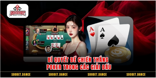 Bí quyết để chiến thắng poker trong các giải đấu