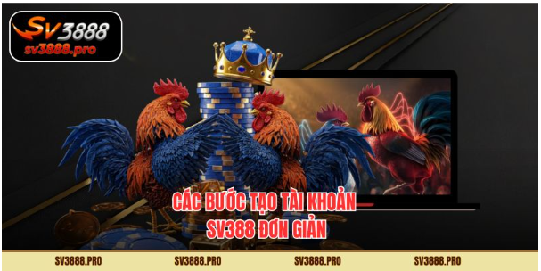 Các bước tạo tài khoản SV388 đơn giản Các bước tạo tài khoản SV388 đơn giản