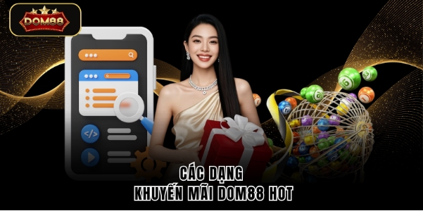 Các dạng khuyến mãi DOM88 hot