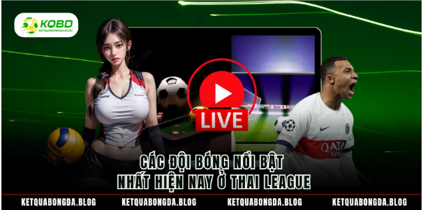 Các đội bóng nổi bật nhất hiện nay ở Thai League Các đội bóng nổi bật nhất hiện nay ở Thai League