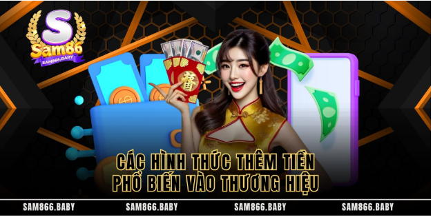 Các hình thức thêm tiền phổ biến vào thương hiệu  Các hình thức thêm tiền phổ biến vào thương hiệu