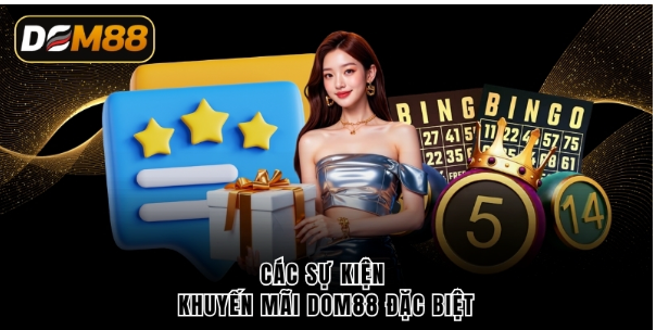 Các sự kiện khuyến mãi DOM88 đặc biệt Các sự kiện khuyến mãi DOM88 đặc biệt