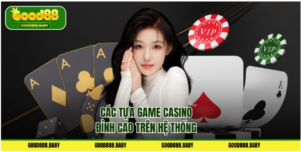 Các tựa game casino đỉnh cao trên hệ thống Các tựa game casino đỉnh cao trên hệ thống
