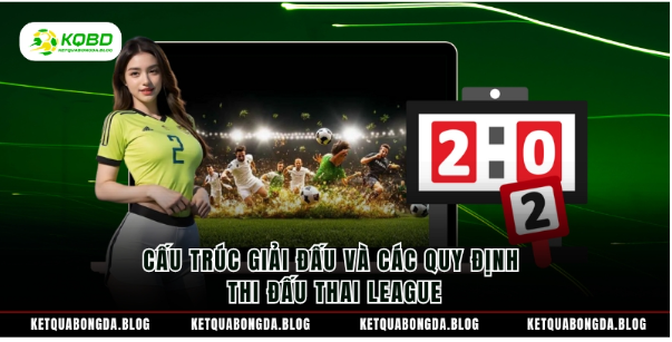 Cấu trúc giải đấu và các quy định thi đấu Thai League Cấu trúc giải đấu và các quy định thi đấu Thai League