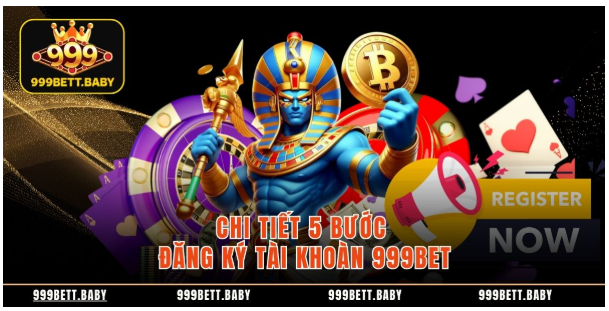 Chi tiết 5 bước đăng ký tài khoàn 999BET