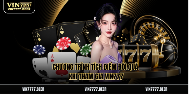 Chương trình tích điểm đổi quà khi tham gia Vin777 Chương trình tích điểm đổi quà khi tham gia Vin777