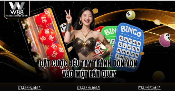 Đặt cược đều tay tránh dồn vốn vào một lần quay Đặt cược đều tay tránh dồn vốn vào một lần quay