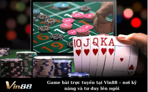 Game bài trực tuyến tại Vin88 – nơi kỹ năng và tư duy lên ngôi