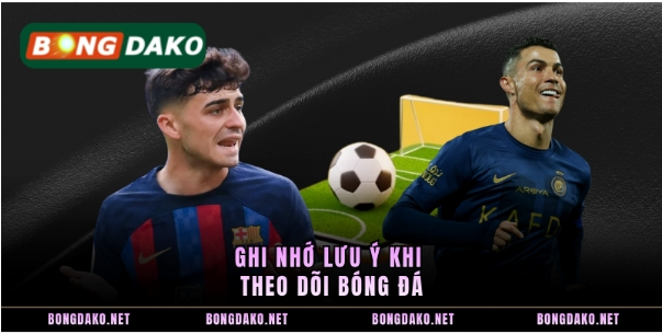 Ghi nhớ lưu ý khi theo dõi bóng đá Ghi nhớ lưu ý khi theo dõi bóng đá