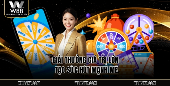 Giải thưởng giá trị lớn tạo sức hút mạnh mẽ Giải thưởng giá trị lớn tạo sức hút mạnh mẽ