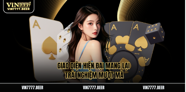 Giao diện hiện đại mang lại trải nghiệm mượt mà Giao diện hiện đại mang lại trải nghiệm mượt mà