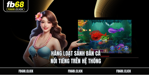 Hàng loạt sảnh bắn cá nổi tiếng trên hệ thống Hàng loạt sảnh bắn cá nổi tiếng trên hệ thống