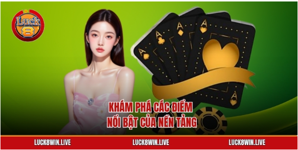 Khám phá các điểm nổi bật của nền tảng