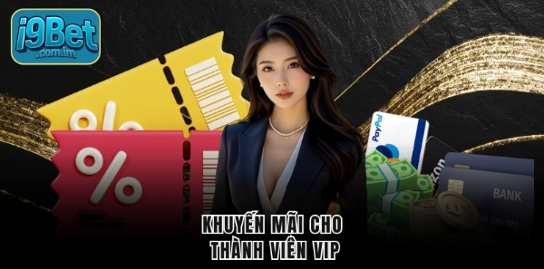 Khuyến mãi cho thành viên VIP Khuyến mãi cho thành viên VIP