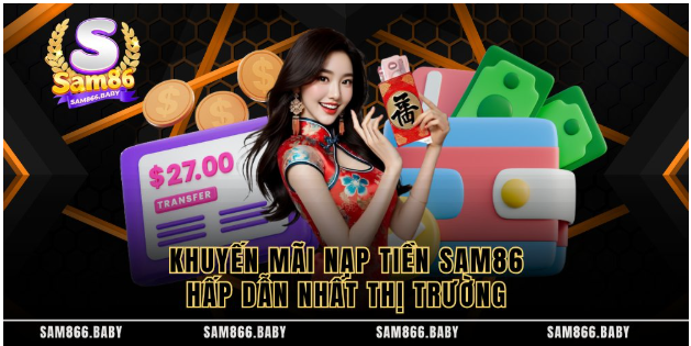 Khuyến mãi nạp tiền sam86 hấp dẫn nhất thị trường  Khuyến mãi nạp tiền sam86 hấp dẫn nhất thị trường