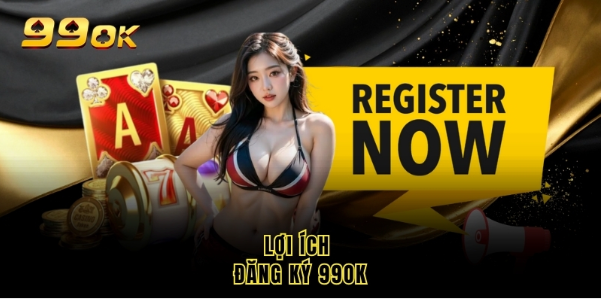 Lợi ích đăng ký 99OK