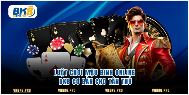 Luật chơi Mậu Binh online BK8 cơ bản cho tân thủ Luật chơi Mậu Binh online BK8 cơ bản cho tân thủ