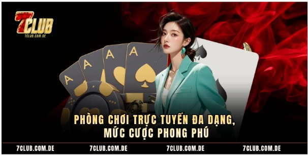 Phòng chơi trực tuyến đa dạng, mức cược phong phú Phòng chơi trực tuyến đa dạng, mức cược phong phú