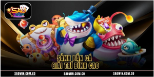 Sảnh bắn cá giải trí đỉnh cao Sảnh bắn cá giải trí đỉnh cao