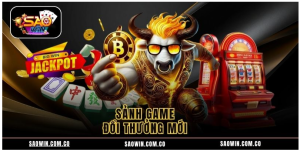 Sảnh game đổi thưởng mới Sảnh game đổi thưởng mới