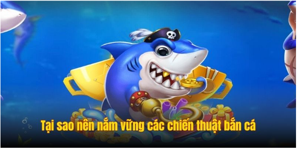 Tại sao người chơi nên nắm vững các chiến thuật bắn cá Tại sao người chơi nên nắm vững các chiến thuật bắn cá