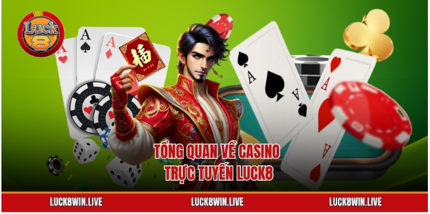 Tổng quan về casino trực tuyến Luck8
