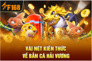 Vài nét kiến thức về bắn cá Hải Vương Vài nét kiến thức về bắn cá Hải Vương