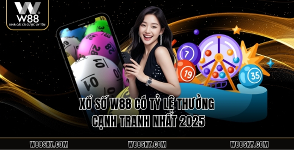 Xổ số W88 có tỷ lệ thưởng cạnh tranh nhất 2025 Xổ số W88 có tỷ lệ thưởng cạnh tranh nhất 2025