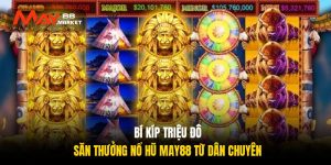 Bí kíp triệu đô săn thưởng nổ hũ May88 từ dân chuyên Bí kíp triệu đô săn thưởng nổ hũ May88 từ dân chuyên