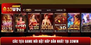 Các tựa game nổi bật hấp dẫn nhất tại 33WIN