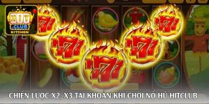 Chiến lược x2, x3 tài khoản khi chơi nổ hũ Hitclub