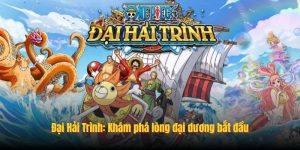 Đại Hải Trình: Khám phá lòng đại dương bắt đầu