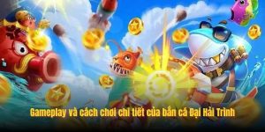 Gameplay và cách chơi chi tiết của bắn cá Đại Hải Trình