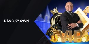 Vì sao anh em nên đăng ký 69VN ngay hôm nay Vì sao anh em nên đăng ký 69VN ngay hôm nay