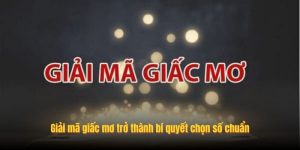 Giải mã giấc mơ trở thành bí quyết chọn số chuẩn