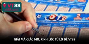 Giải mã giấc mơ, rinh lộc từ lô đề VT88 Giải mã giấc mơ, rinh lộc từ lô đề VT88
