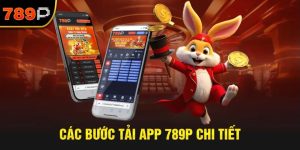 Hướng dẫn cách tham gia tải app 789P cho người mới Hướng dẫn cách tham gia tải app 789P cho người mới