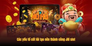 Các yếu tố cốt lõi tạo nên thành công Jili slot
