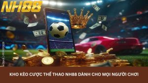 Kho kèo cược thể thao NH88 dành cho mọi người chơi