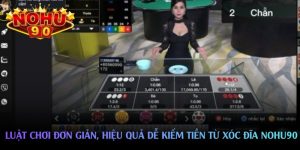 Luật chơi đơn giản, hiệu quả dễ kiếm tiền từ xóc đĩa nohu90 Luật chơi đơn giản, hiệu quả dễ kiếm tiền từ xóc đĩa nohu90