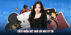 Cách nhận biết nhanh nhà cái uy tín cực chuẩn