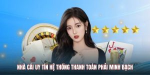 Nhà cái uy tín hệ thống thanh toán phải minh bạch