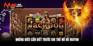 Những điều cần biết trước khi thử nổ hũ May88 Những điều cần biết trước khi thử nổ hũ May88