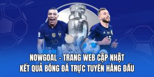 Nowgoal từ website tỷ số đến nền tảng dữ liệu thể thao toàn cầu