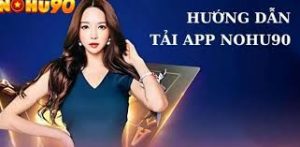 Tải app nohu90 với trải nghiệm cá cược mượt mà Tải app nohu90 với trải nghiệm cá cược mượt mà