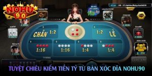 Tuyệt chiêu kiếm tiền tỷ từ bàn xóc đĩa nohu90 Tuyệt chiêu kiếm tiền tỷ từ bàn xóc đĩa nohu90