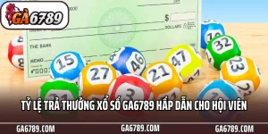 Tỷ lệ trả thưởng xổ số Ga6789 hấp dẫn cho hội viên Tỷ lệ trả thưởng xổ số Ga6789 hấp dẫn cho hội viên